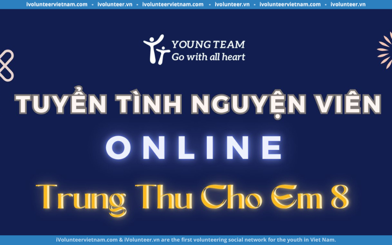 Young Team Mở Đơn Tìm Kiếm Tình Nguyện Viên Online Chương Trình “Trung Thu Cho Em 8”