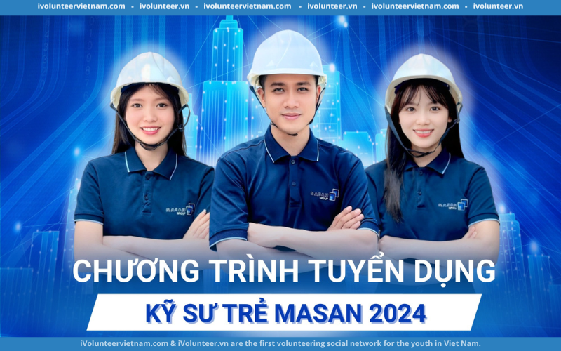 Chương Trình Kỹ Sư Trẻ Của Masan Chính Thức Mở Đơn 2024