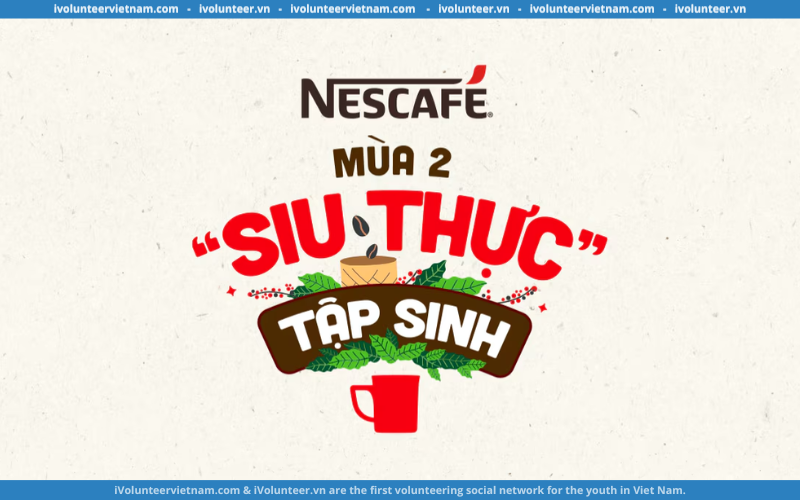 “Siu Thực” Tập Sinh Mùa 2 Tại Nông Trại Bền Vững NESCAFÉ Đang Mở Đơn Đăng Ký