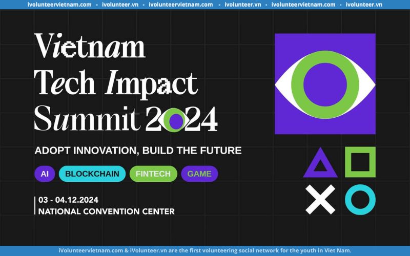 Trở Thành Tình Nguyện Viên Của Sự Kiện Công Nghệ Vietnam Tech Impact Summit 2024